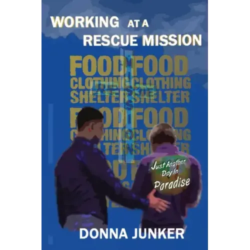 Working at a Rescue Mission: Just Another Day in Paradise