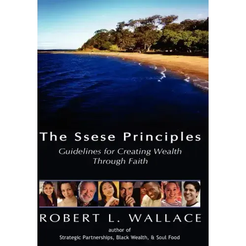 The Ssese Principles: Guidelines for Creating Wealth Through Faith