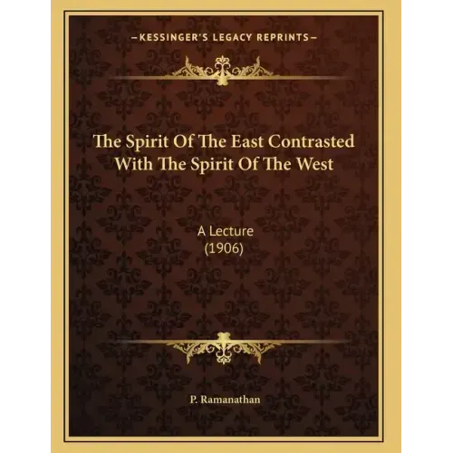 The Spirit Of The East Contrasted With The Spirit Of The West: A Lecture (1906)