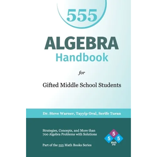 Algebra Handbook for Gifted Middle School Students: Strategies, Concepts, and More Than 700 Problems with Solutions