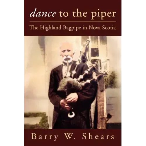 Dance to the Piper: The Highland Bagpipe in Nova Scotia
