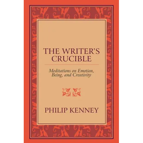 The Writer's Crucible: Meditations on Emotion, Being, and Creativity
