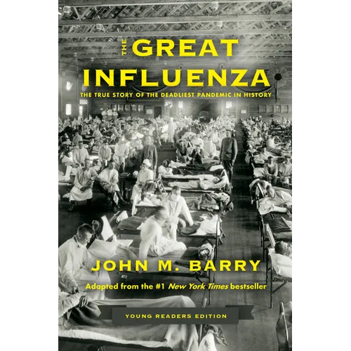 The Great Influenza: The True Story of the Deadliest Pandemic in History (Young Readers Edition)