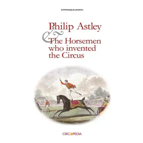 Philip Astley and the Horsemen Who Invented the Circus