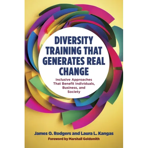 Diversity Training That Generates Real Change: Inclusive Approaches That Benefit Individuals, Business, and Society