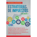 Estrategias de Impuestos: Cómo Ser Más Inteligente Que El Sistema Y La IRS Cómo Un Inversionista En Bienes Raíces Al Incrementar Tu Ingreso Y Re