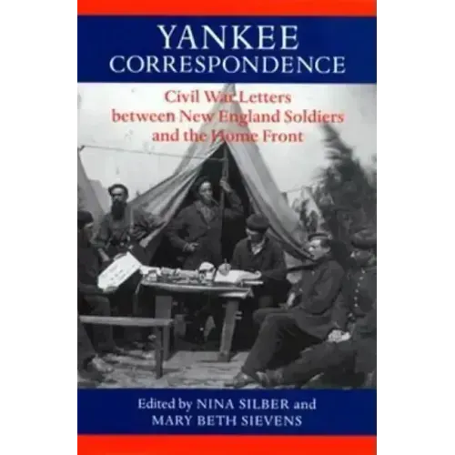 Yankee Correspondence: Civil War Letters Between New England Soldiers and the Home Front