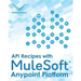 API Recipes with MuleSoft(R) Anypoint Platform