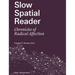 Slow Spatial Reader: Chronicles of Radical Affection