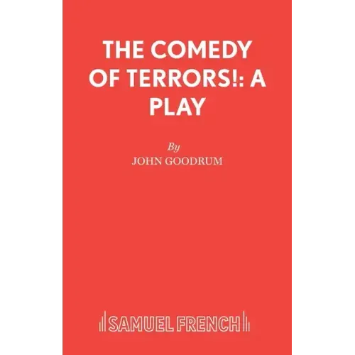 The Comedy of Terrors!: A Play