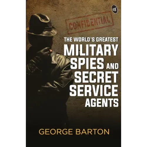 The World's Greatest Military Spies and Secret Service Agents
