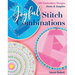 Joyful Stitch Combinations: 350 Embroidery Designs; Seams & Samplers