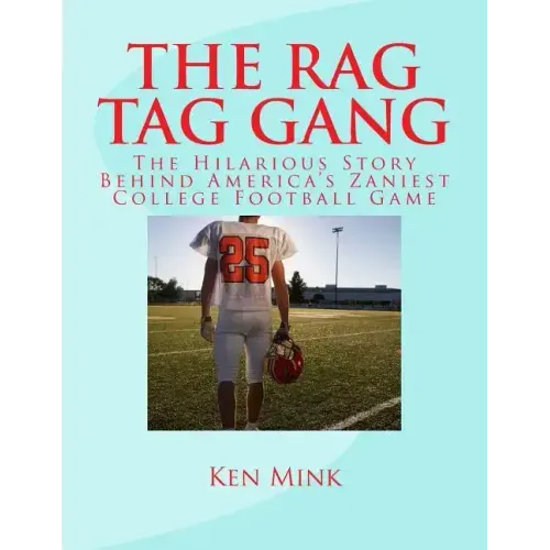 The Rag Tag Gang: The Story Behind America's Zaniest College Footall Game