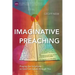 Imaginative Preaching: Praying the Scriptures so God can Speak through You