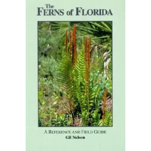 The Ferns of Florida: A Reference and Field Guide