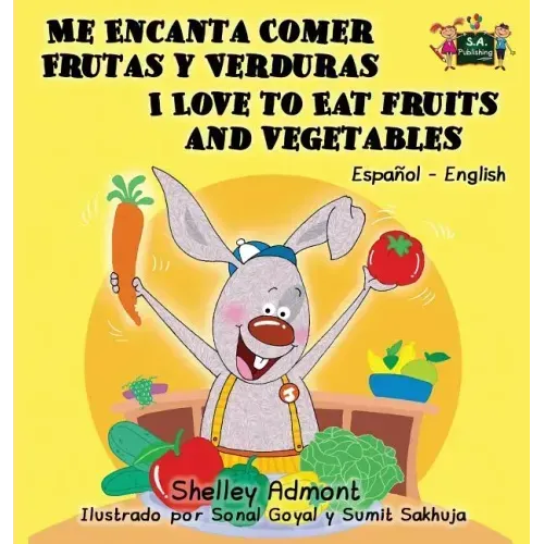 Me Encanta Comer Frutas y Verduras - I Love to Eat Fruits and Vegetables: Spanish English Bilingual Edition