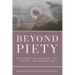 Beyond Piety: The Christian Spiritual Life, Justice, and Liberation
