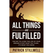 All Things Are Fulfilled: They Key to Living the Life of Your Dreams Is Not What You Think...It's What You Know