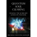 Quantum Soul Clearing: Healing the Scars Life Leaves on the Soul