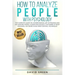 How to Analyze People with Psychology: The Complete Guide on Understanding, Art of Reading and Influencing People, Human Psychology, The Power of Body