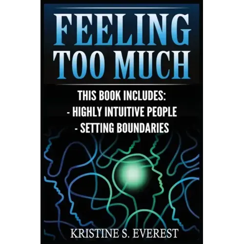 Feeling Too Much: Highly Intuitive People, Setting Boundaries (Empath, Narcissists, Self-Aware, Intuition, Protect Yourself)