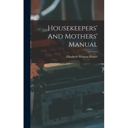 Housekeepers' And Mothers' Manual