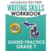 MICHIGAN TEST PREP Writing Skills Workbook Guided Practice Grade 7: Preparation for the M-STEP English Language Arts Assessments