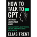 How to Talk to GPT (Without Losing Your Mind): Practical Prompts, Sharp Thinking, and Real Human Intelligence in the Age of AI