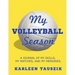 My Volleyball Season: A journal of my skills, my matches, and my memories.