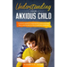 Understanding Your Anxious Child