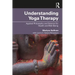 Understanding Yoga Therapy: Applied Philosophy and Science for Health and Well-Being