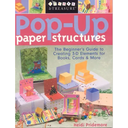 Pop-Up Paper Structures-Print-on-Demand-Edition: The Beginner's Guide to Creating 3-D Elements for Books, Cards & More