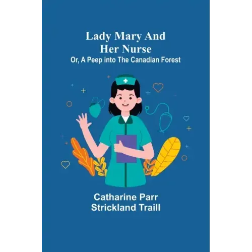 Lady Mary and Her Nurse; Or, A Peep into the Canadian Forest