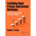 Facilitating Rapid Process Improvement Workshops: The Self-Study Guide for Lean Leaders