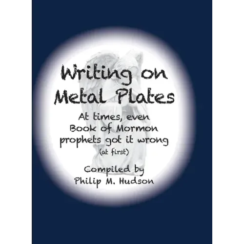 Writing on Metal Plates: At times, even Book of Mormon prophets got it wrong