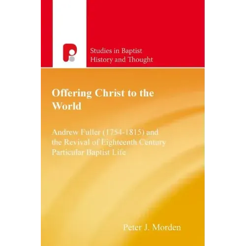 Offering Christ to the World: Andrew Fuller & the Revival of English Particular Baptist Life