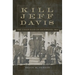 Kill Jeff Davis: The Union Raid on Richmond, 1864 Volume 51