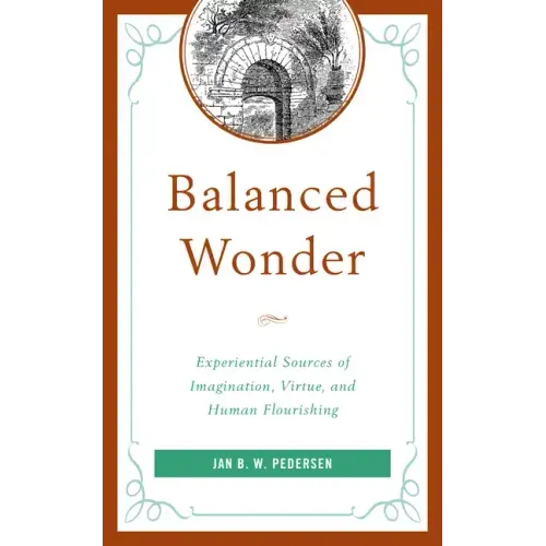Balanced Wonder: Experiential Sources of Imagination, Virtue, and Human Flourishing