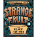 Strange Fruit, Volume II: More Uncelebrated Narratives from Black History Volume 2