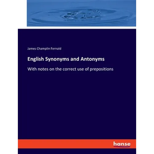 English Synonyms and Antonyms: With notes on the correct use of prepositions