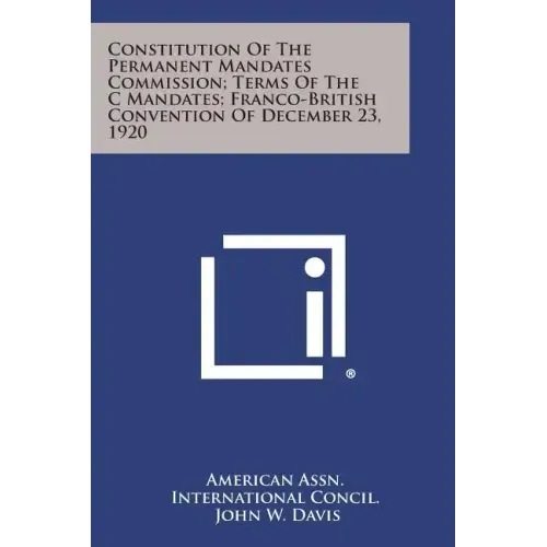 Constitution of the Permanent Mandates Commission; Terms of the C Mandates; Franco-British Convention of December 23, 1920