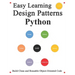 Easy Learning Design Patterns Python (3 Edition): Build Reusable Clean Python 3 Code and Practice In Real Example