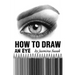 How to Draw an Eye: Step-by-Step Drawing Tutorial, Shading Techniques