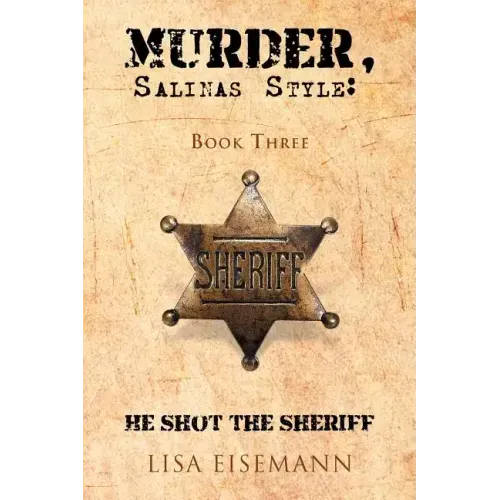 Murder, Salinas Style: Book Three He Shot the Sheriff