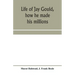 Life of Jay Gould, how he made his millions