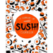 Sushi Cookbook: The Step-by-Step Sushi Guide for beginners with easy to follow, healthy, and Tasty recipes. How to Make Sushi at Home Enjoying 101 Eas
