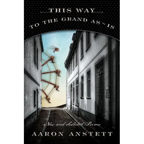 This Way to the Grand As-Is: New and Selected Poems