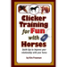 Clicker Training for Fun with Horses: Fun & functional horse tricks for a better bond with your horse