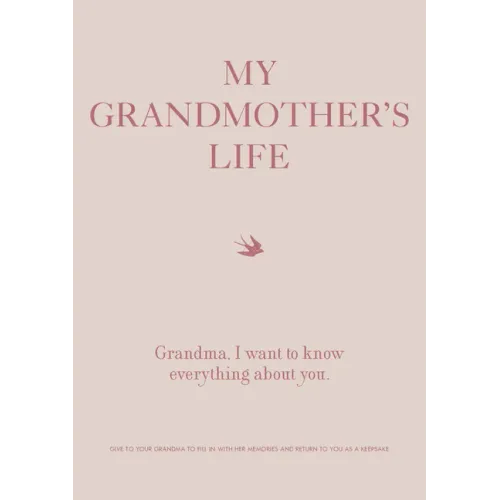 My Grandmother's Life: Grandma, I Want to Know Everything about You - Give to Your Grandmother to Fill in with Her Memories and Return to You as a Kee