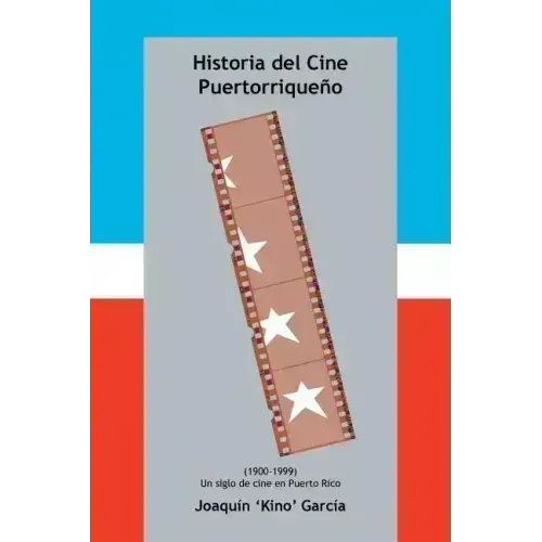 Historia del Cine Puertorriqueno: (1900-1999) (Un Siglo de Cine En Puerto Rico)